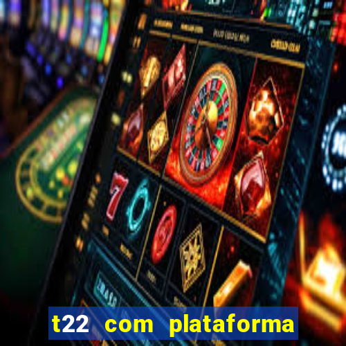 t22 com plataforma de jogos